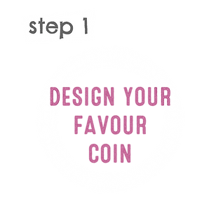 Step 1 - DESIGN YOUR FAVOUR COIN